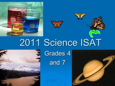 2011 Science ISAT 2011 Science ISAT Grades 4 and 7.
