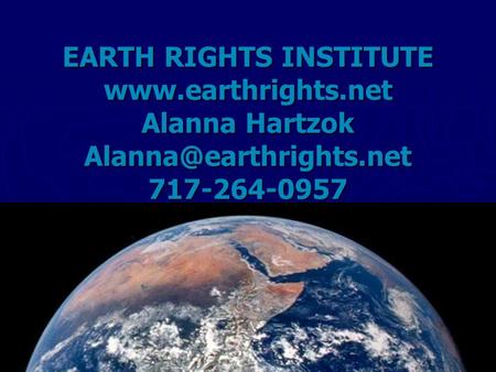 EARTH RIGHTS INSTITUTE  Alanna Hartzok 717-264-0957.