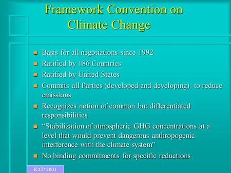 Framework Convention on Climate Change n Basis for all negotiations since 1992 n Ratified by 186 Countries n Ratified by United States n Commits all Parties.