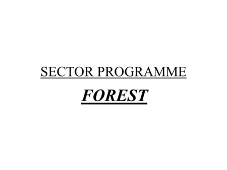 SECTOR PROGRAMME FOREST. CONCEPT Bilateral or Multilateral Interaction between companies, educational institutions and governmental organisations in order.