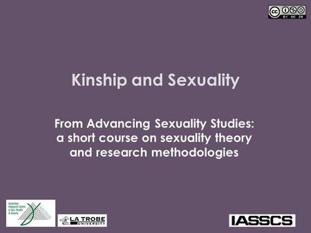 Kinship and Sexuality From Advancing Sexuality Studies: a short course on sexuality theory and research methodologies In many cultures, kinship and sexuality.