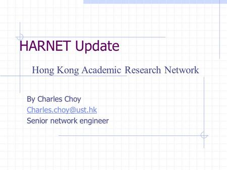 HARNET Update By Charles Choy Senior network engineer Hong Kong Academic Research Network.