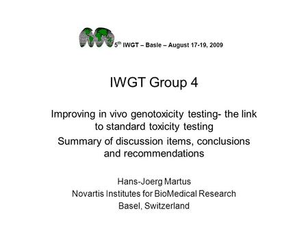 IWGT Group 4 Improving in vivo genotoxicity testing- the link to standard toxicity testing Summary of discussion items, conclusions and recommendations.