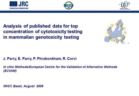 1 Analysis of published data for top concentration of cytotoxicity testing in mammalian genotoxicity testing J. Parry, E. Parry, P. Phrakonkham, R. Corvi.