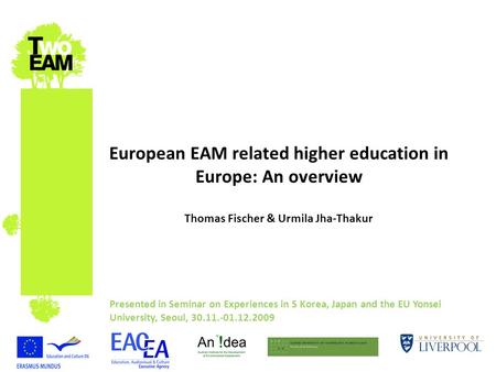 European EAM related higher education in Europe: An overview Thomas Fischer & Urmila Jha-Thakur Presented in Seminar on Experiences in S Korea, Japan and.
