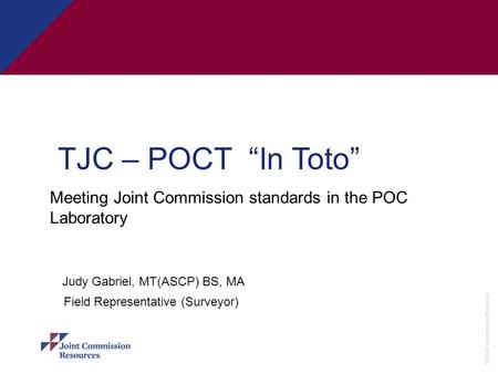 TJC – POCT “In Toto” Judy Gabriel, MT(ASCP) BS, MA