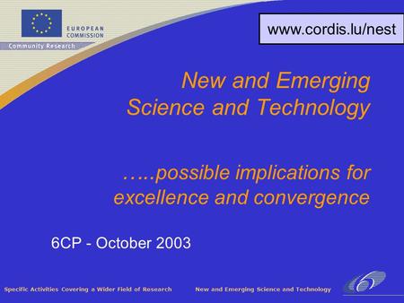 Specific Activities Covering a Wider Field of Research New and Emerging Science and Technology 6CP - October 2003 New and Emerging Science and Technology.