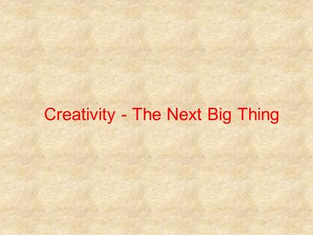 Creativity - The Next Big Thing. During the last decade more and more emphasis has been placed on creativity, ideas and innovation as the key source of.