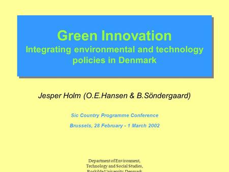 Department of Environment, Technology and Social Studies, Roskilde University, Denmark Green Innovation Integrating environmental and technology policies.
