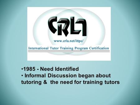 1985 - Need Identified Informal Discussion began about tutoring & the need for training tutors.