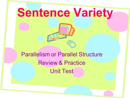 Sentence Variety Parallelism or Parallel Structure Review & Practice Unit Test.