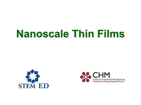 Nanoscale Thin Films. Our sponsor NSF award # 0531171 Center for Hierarchical Manufacturing University of Massachusetts Amherst.