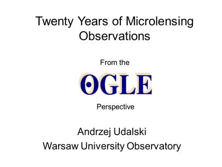 Twenty Years of Microlensing Observations From the Andrzej Udalski Warsaw University Observatory Perspective.