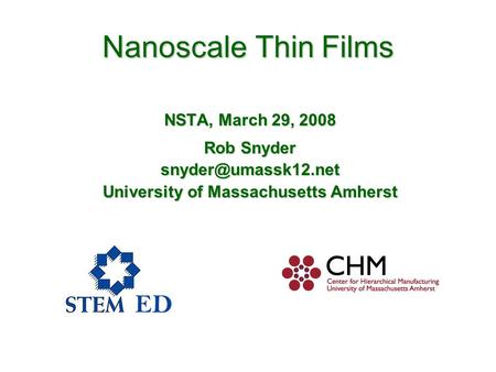 Nanoscale Thin Films NSTA, March 29, 2008 Rob Snyder University of Massachusetts Amherst.