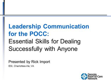Leadership Communication for the POCC: Essential Skills for Dealing Successfully with Anyone Presented by Rick Import ESI, Charlottesville, VA.