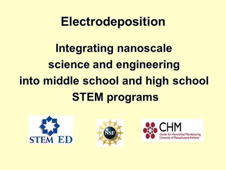 Electrodeposition Integrating nanoscale science and engineering into middle school and high school STEM programs STEM programs.
