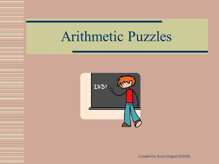 Arithmetic Puzzles Created by Inna Shapiro ©2008.