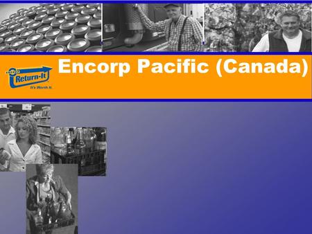 Encorp Pacific (Canada). 2 1970Litter Act 1994Encorp Pacific Inc. established 1998Beverage Container Stewardship Program Regulation 2004Recycling Regulation.