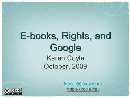 E-books, Rights, and Google Karen Coyle October, 2009