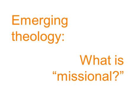 Emerging theology: What is missional?. Our contemporary gospel is primarily INFORMATION ON HOW INDIVIDUALS GO TO HEAVEN AFTER DEATH with a large footnote.