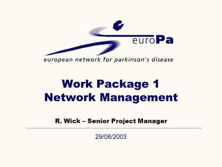 29/08/2003 Work Package 1 Network Management R. Wick – Senior Project Manager.