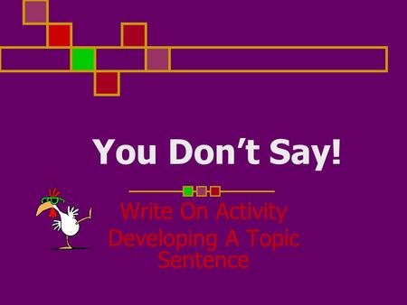 You Dont Say! Write On Activity Developing A Topic Sentence.