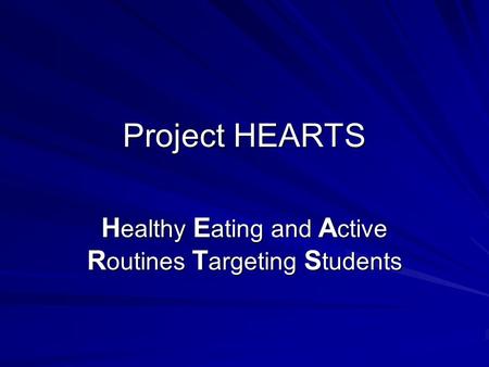 Project HEARTS H ealthy E ating and A ctive R outines T argeting S tudents.