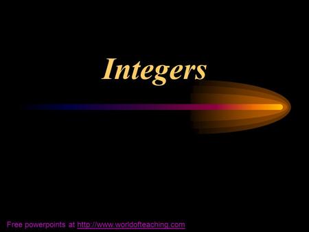 Integers Free powerpoints at http://www.worldofteaching.com.