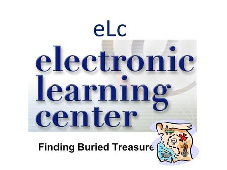 ELc Finding Buried Treasure. Click eLc Click HERE!