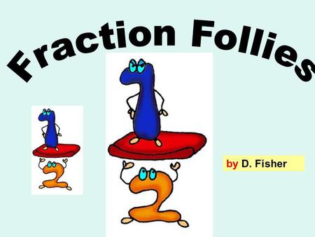 Fraction Follies by D. Fisher