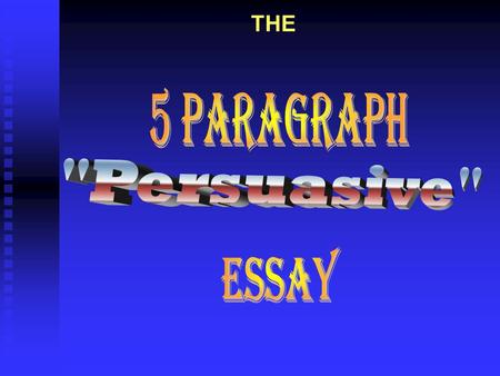 THE 5 Paragraph Persuasive Essay.