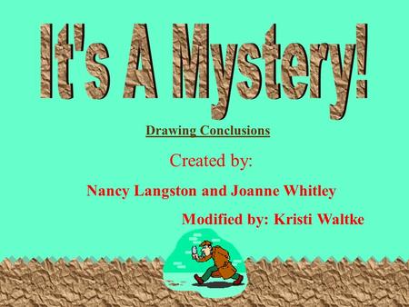 Created by: Nancy Langston and Joanne Whitley Modified by: Kristi Waltke Drawing Conclusions.