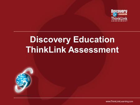 Discovery Education ThinkLink Assessment. Founded by Vanderbilt University Acquired in March 2006 by Discovery Education Specializes in Predictive Assessment.