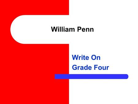 William Penn Write On Grade Four Learner Expectation Content Standard: 5.0 Era 2 - Colonization and Settlement (1585- 1763) 5.04 Recognize the role desire.