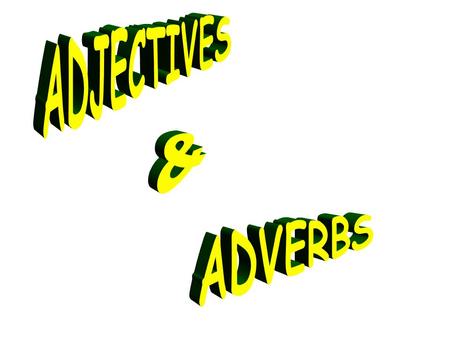 WHAT IS AN ADJECTIVE? An adjective is a word that describes/modifies a noun or pronoun EXAMPLES: A big, red ball The cute, huggable puppy The tall, green.