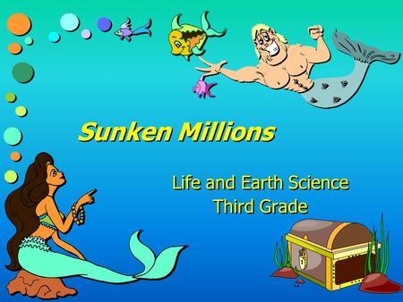 Sunken Millions Life and Earth Science Third Grade Life and Earth Science Third Grade.