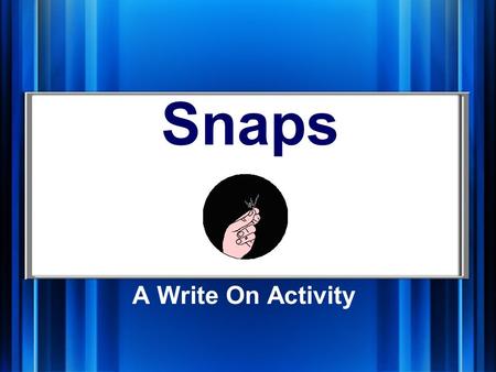 Snaps A Write On Activity Play and Win! Read the online directions before playing the game.online directions Penalty: If you argue with the referee (teacher)
