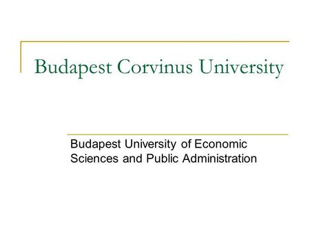 Budapest Corvinus University Budapest University of Economic Sciences and Public Administration.