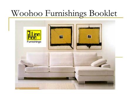 Woohoo Furnishings Booklet. Product Catalog Library case; Desks; Desks Sofa sets; Sofa sets Living room sets; Living room sets Bedroom sets; Bedroom sets.