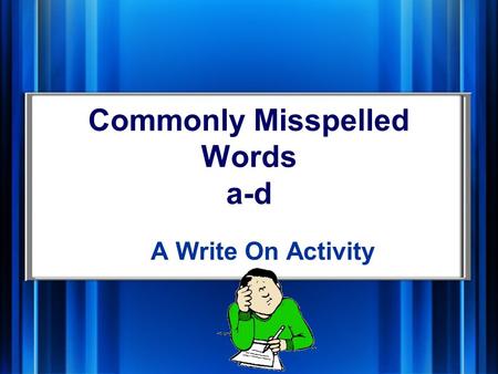 Commonly Misspelled Words a-d A Write On Activity.