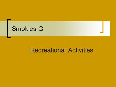 Smokies G Recreational Activities. Activities Wildlife/Bird Watching, Wild Flowers, Hiking, Backcountry Camping, Car/RV Camping, Fishing, Picnicking,