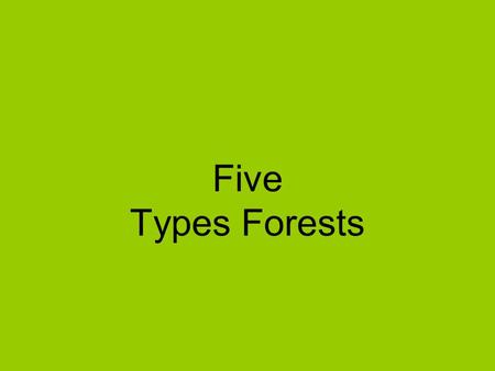 Five Types Forests. Forests Smokies are made up of many short peaks and ridges that are diversely forested. Unlike the Himalayas that are treeless, relatively.