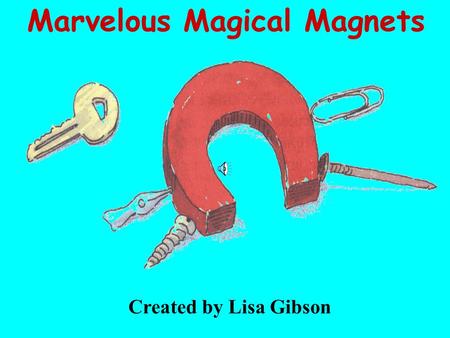 Marvelous Magical Magnets Created by Lisa Gibson.