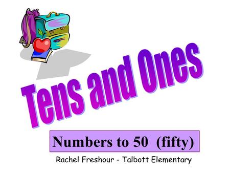 Numbers to 50 (fifty) Rachel Freshour - Talbott Elementary.
