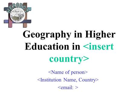 Geography in Higher Education in. 03 February 2014HERODOT Network 20032 National situation Use 1-2 slides to comment on nationally: University system.