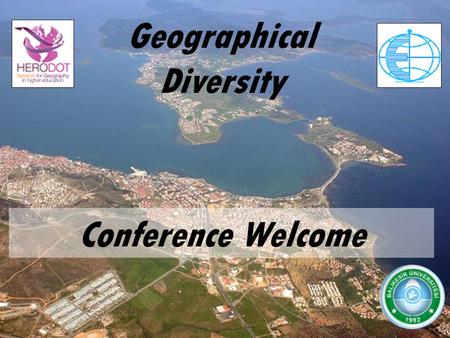A Geographical Diversity Conference Welcome. HERODOT Thematic Network network for Geography in higher education Funded mainly by the European Commission.