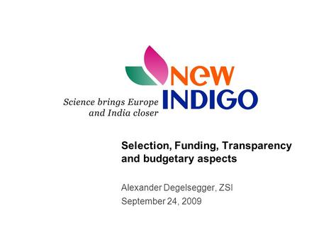 Selection, Funding, Transparency and budgetary aspects Alexander Degelsegger, ZSI September 24, 2009.