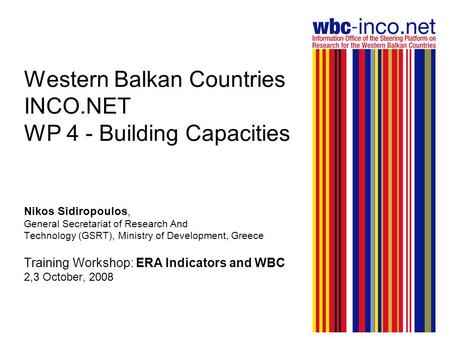 Western Balkan Countries INCO.NET WP 4 - Building Capacities Nikos Sidiropoulos, General Secretariat of Research And Technology (GSRT), Ministry of Development,