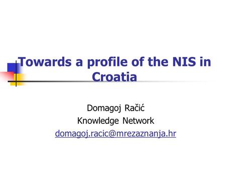 Towards a profile of the NIS in Croatia Domagoj Račić Knowledge Network