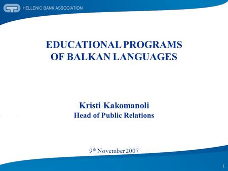 1 EDUCATIONAL PROGRAMS OF BALKAN LANGUAGES Kristi Kakomanoli Head of Public Relations 9 th November 2007.